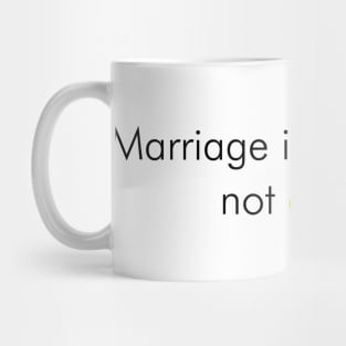 Marriage is about love, not gender. Mug